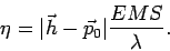 \begin{displaymath}\eta=\vert\vec{h}-\vec{p}_0\vert\frac{EMS}{\lambda}.\end{displaymath}