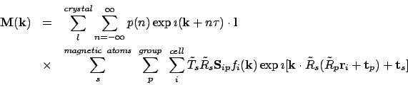 \begin{eqnarray*}
\Mk & = & \sum_l^{\mathit{crystal}}\sum_{n=-\infty}^\infty p(n...
...ath[\sv\cdot\tilde R_s(\tilde R_p{\bf r}_i+{\bf t}_p)+{\bf t}_s]
\end{eqnarray*}